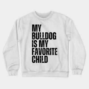 My Bulldog is My Favorite Child Crewneck Sweatshirt